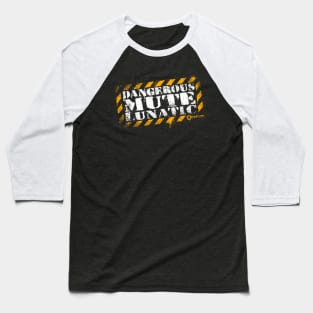 Dangerous Mute Lunatic Baseball T-Shirt